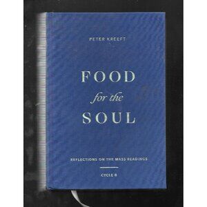 Food for the Soul Cycle B – Peter Kreeft Catholic Mass Reflections HC 2022